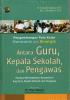 Pengembangan Pola Kerja Harmonis dan Sinergis Antara Guru, Kepala Sekolah, dan Pengawas: Panduan Meningkatkan Kompetensi bagi Guru, Kepala Sekolah, dan Pengawas